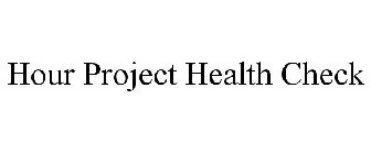 HOUR PROJECT HEALTH CHECK