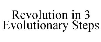 REVOLUTION IN 3 EVOLUTIONARY STEPS