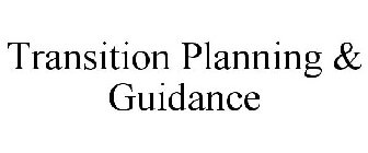TRANSITION PLANNING & GUIDANCE