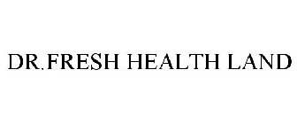DR.FRESH HEALTH LAND