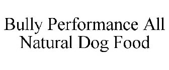 BULLY PERFORMANCE ALL NATURAL DOG FOOD