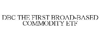 DBC THE FIRST BROAD-BASED COMMODITY ETF