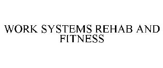 WORK SYSTEMS REHAB AND FITNESS