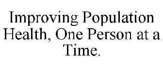 IMPROVING POPULATION HEALTH, ONE PERSON AT A TIME.