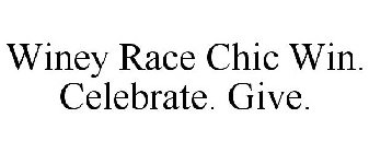 WINEY RACE CHIC WIN. CELEBRATE. GIVE.