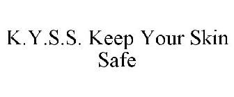 K.Y.S.S. KEEP YOUR SKIN SAFE