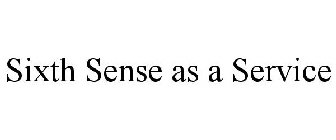 SIXTH SENSE AS A SERVICE