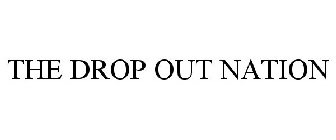 THE DROP OUT NATION