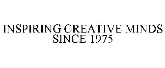 INSPIRING CREATIVE MINDS SINCE 1975