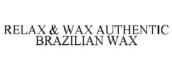 RELAX & WAX AUTHENTIC BRAZILIAN WAX