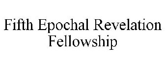 FIFTH EPOCHAL REVELATION FELLOWSHIP