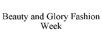 BEAUTY AND GLORY FASHION WEEK