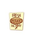 FRESH POTATO FACTORY