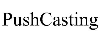 PUSHCASTING