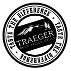 TRAEGER WOOD PELLET GRILLS TASTE THE DIFFERENCE TASTE THE DIFFERENCE