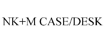 NK+M CASE/DESK