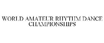 WORLD AMATEUR RHYTHM DANCE CHAMPIONSHIPS