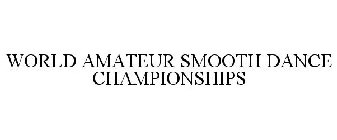 WORLD AMATEUR SMOOTH DANCE CHAMPIONSHIPS