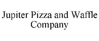 JUPITER PIZZA AND WAFFLE COMPANY