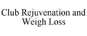CLUB REJUVENATION AND WEIGHT LOSS