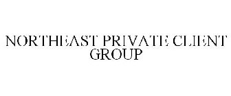 NORTHEAST PRIVATE CLIENT GROUP