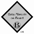 BABY MASCOTS ON BOARD BM