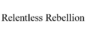 RELENTLESS REBELLION