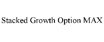 STACKED GROWTH OPTION MAX