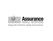 ASSURANCE WALL SYSTEM DESIGN WITH CONFIDENCE. DESIGN WITH ASSURANCE.