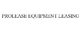 PROLEASE EQUIPMENT LEASE