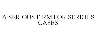 A SERIOUS FIRM FOR SERIOUS CASES