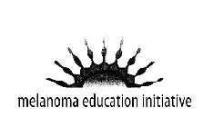 MELANOMA EDUCATION INITIATIVE