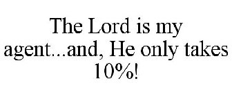 THE LORD IS MY AGENT...AND, HE ONLY TAKES 10%!