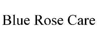 BLUE ROSE CARE