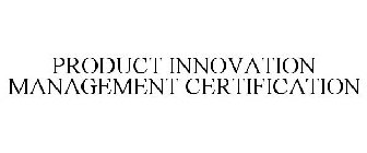 PRODUCT INNOVATION MANAGEMENT CERTIFICATION
