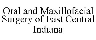 ORAL AND MAXILLOFACIAL SURGERY OF EAST CENTRAL INDIANA