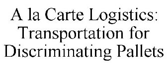 A LA CARTE LOGISTICS: TRANSPORTATION FOR DISCRIMINATING PALLETS