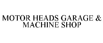 MOTOR HEADS GARAGE & MACHINE SHOP