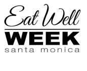 EAT WELL WEEK SANTA MONICA