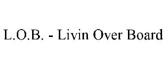 L.O.B. - LIVIN OVER BOARD