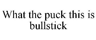 WHAT THE PUCK THIS IS BULLSTICK