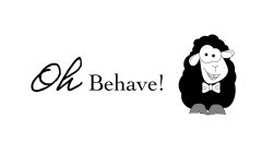 OH BEHAVE!