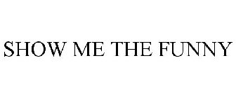 SHOW ME THE FUNNY