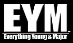 EYM EVERYTHING YOUNG & MAJOR