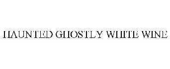 HAUNTED GHOSTLY WHITE WINE