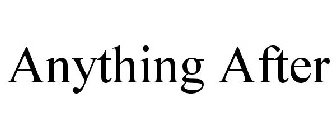 ANYTHING AFTER