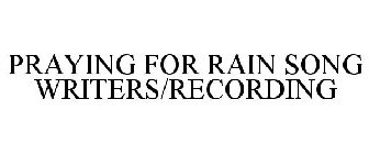 PRAYING FOR RAIN SONG WRITERS/RECORDING