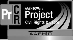 PR CR AASHTOWARE PROJECT CIVIL RIGHTS & LABOR AASHTO