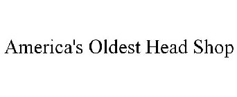 AMERICA'S OLDEST HEAD SHOP