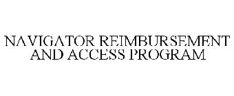 NAVIGATOR REIMBURSEMENT AND ACCESS PROGRAM